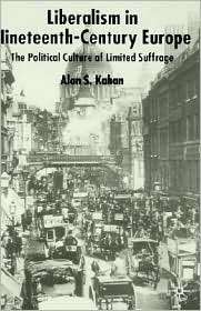 Liberalism In Nineteenth Century Europe, (1403911746), Alan Kahan 