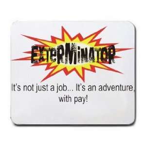 EXTERMINATOR Its not just a jobIts an adventure, with pay Mousepad