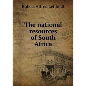  The national resources of South Africa Robert Alfred 