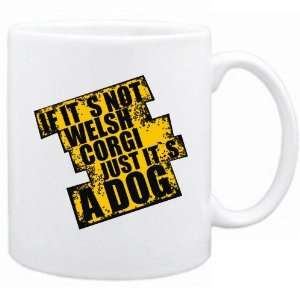  New  If Its Not Welsh Corgi  Just Its A Dog  Mug 