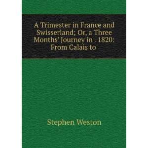   Months Journey in . 1820 From Calais to . Stephen Weston Books