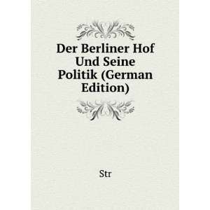  Der Berliner Hof Und Seine Politik (German Edition) Str 