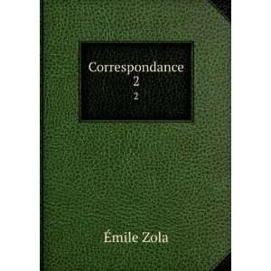  Correspondance. 2 Ã?mile Zola Books