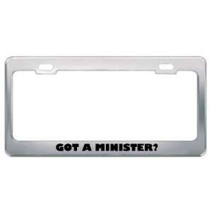 Got A Minister? Career Profession Metal License Plate Frame Holder 