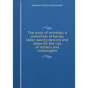   use of millers and millwrights American miller and processor Books