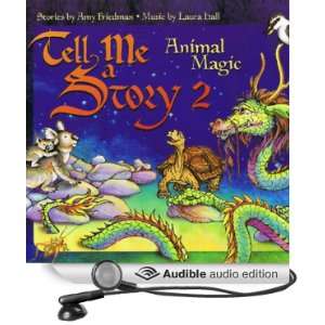   Story 2 Animal Magic (Audible Audio Edition) Amy Friedman, Laura
