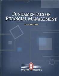 Fundamentals of Financial Management by Eugene F. Brigham and Joel F 
