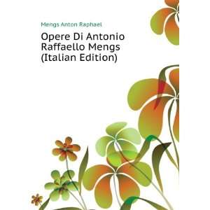   Antonio Raffaello Mengs (Italian Edition) Mengs Anton Raphael Books