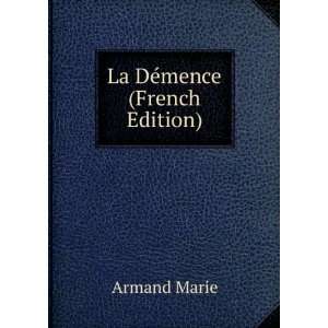  La DÃ©mence (French Edition) Armand Marie Books