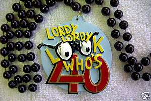 LORDY LORDY LOOK WHOS 40 BIRTHDAY PARTY MG BEAD (B273)  