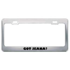  Got Jeana? Girl Name Metal License Plate Frame Holder 