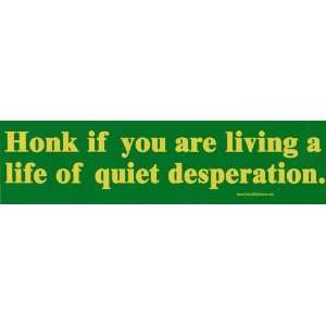  Honk if you are living a life of quiet desperation Bumper 