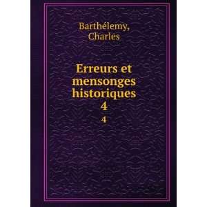  Erreurs et mensonges historiques. 4 Charles BarthÃ©lemy Books