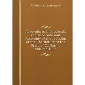  Legislature of the State of California Volume 1857 California