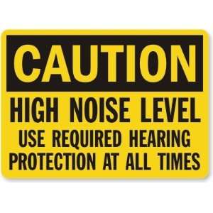 Caution High Noise Level Use Required Hearing Protection At All Times 