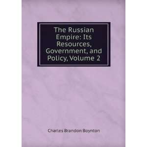  The Russian Empire Its Resources, Government, and Policy 