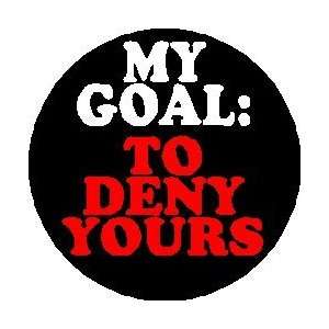  MY GOAL   TO DENY YOURS 1.25 Magnet ~ Hockey Team 