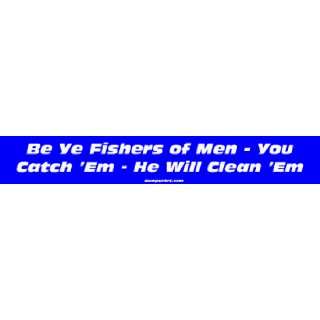  Be Ye Fishers of Men   You Catch Em   He Will Clean Em 