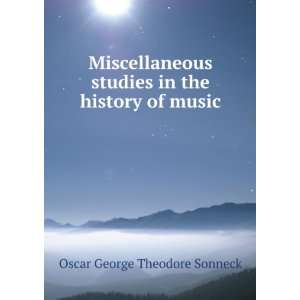   studies in the history of music Oscar George Theodore Sonneck Books