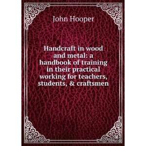 Handcraft in wood and metal a handbook of training in their practical 