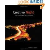 Creative Night Digital Photography Tips and Techniques by Harold 