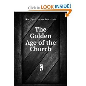  The Golden Age of the Church Henry Donald Maurice Spence 