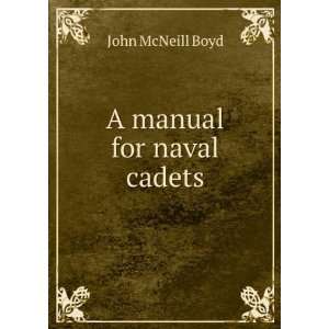  A manual for naval cadets John McNeill Boyd Books