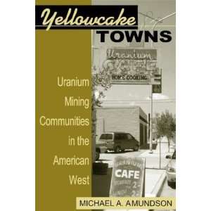  Towns   Uranium Mining Communities in the American West (Mining 