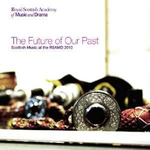   Scottish Music of the Rsamd 201 Future of Our Past Scottish Music of