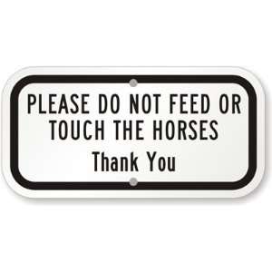 Please Do Not Feed Or Touch The Horses , Thank you Engineer Grade Sign 
