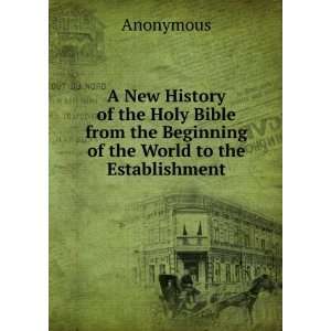  A New History of the Holy Bible from the Beginning of the 