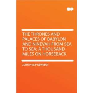  The Thrones and Palaces of Babylon and Ninevah From Sea to Sea 