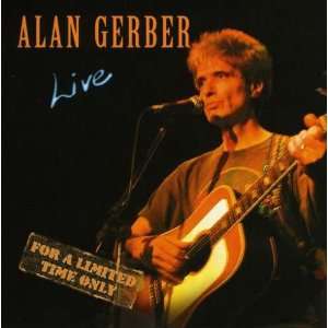  Live for a Limited Time Only Alan Gerber Music