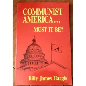   America Must It Be? (9780892211340) Billy James Hargis Books