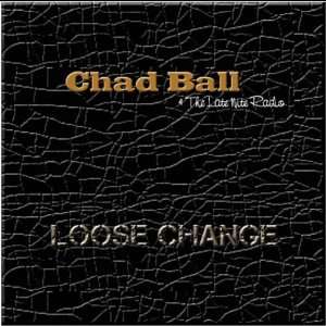  Loose Change Chad Ball & The Late Nite Radio Music