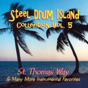 Steel Drum Island   Vol. 5, St. Thomas Way and more  