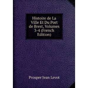   Port de Brest, Volumes 3 4 (French Edition) Prosper Jean Levot Books