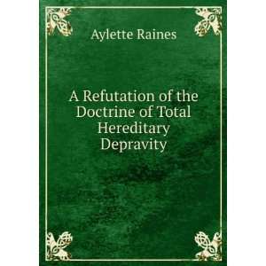   of the Doctrine of Total Hereditary Depravity Aylette Raines Books