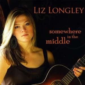  Somewhere in the Middle Liz Longley Music