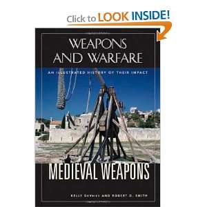 com Medieval Weapons An Illustrated History of Their Impact (Weapons 