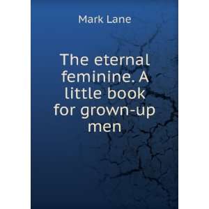 ***REPRINT***The eternal feminine. A little book for grown 