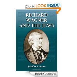 Richard Wagner And the Jews Milton E. Brener  Kindle 