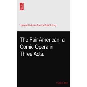   Fair American; a Comic Opera in Three Acts. Frederick. Pilon Books