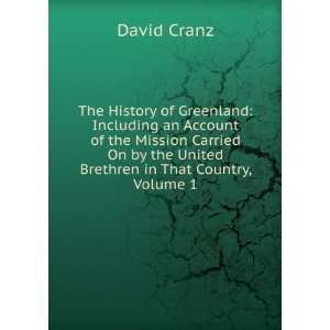  The History of Greenland Including an Account of the 