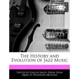  The History and Evolution of Jazz Music (9781241609184 
