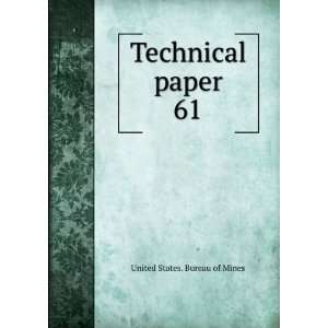  Technical paper. 61 United States. Bureau of Mines Books