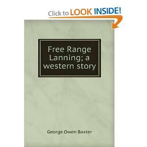  Free Range Lanning; a western story George Owen Baxter 