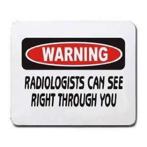   RADIOLOGISTS CAN SEE RIGHT THROUGH YOU Mousepad