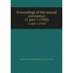  Proceedings of the annual convention. 11 part 1 (1910 