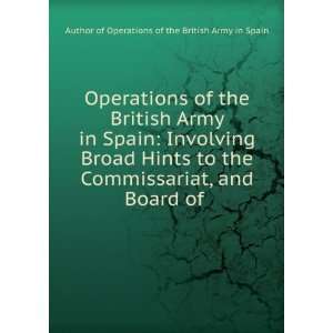 Operations of the British Army in Spain Involving Broad Hints to the 